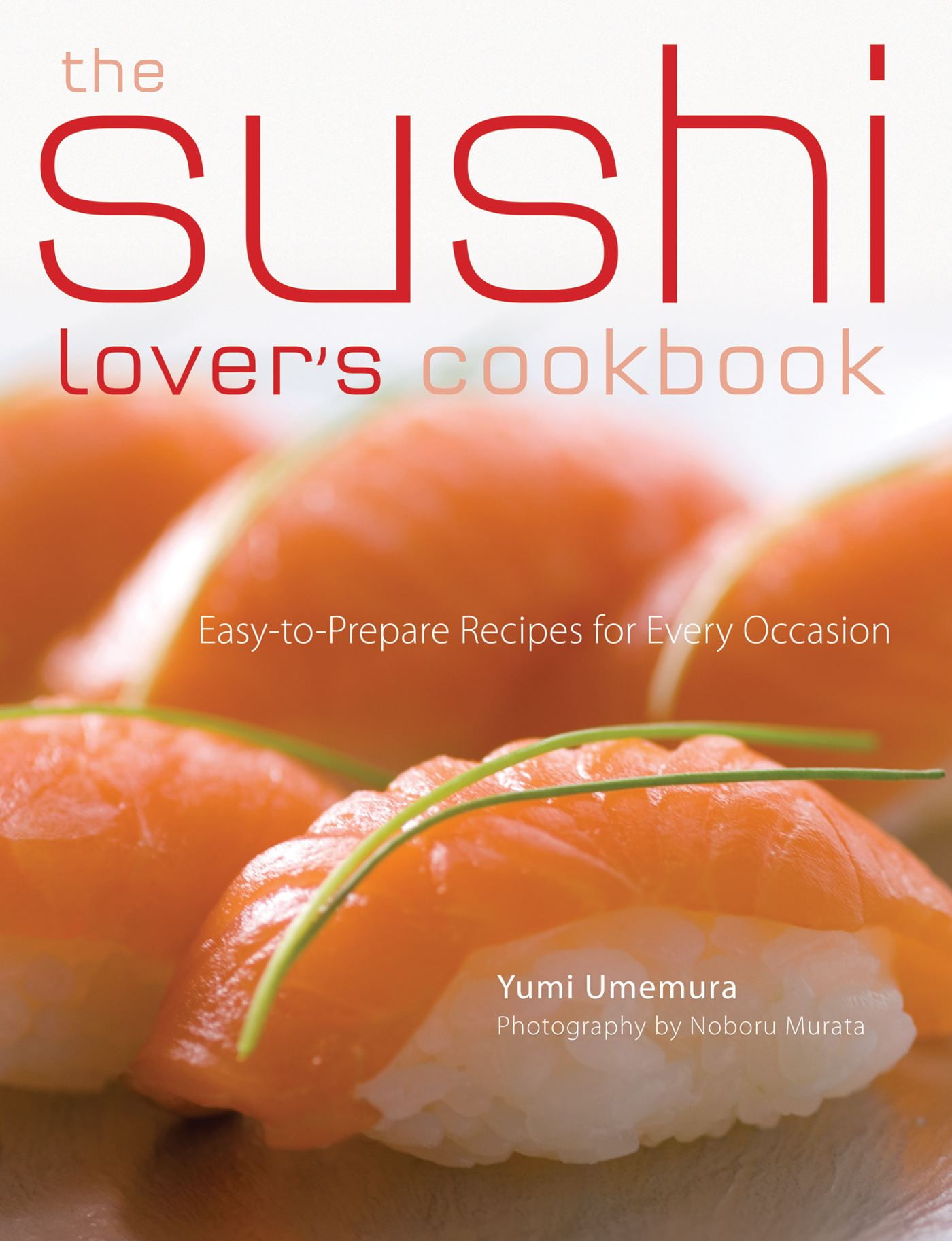 The Sushi Lovers Cookbook: Easy-to-Prepare Recipes for Every Occasion
